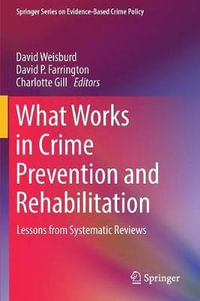 What Works in Crime Prevention and Rehabilitation : Lessons from Systematic Reviews - David Weisburd