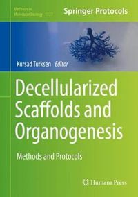 Decellularized Scaffolds and Organogenesis : Methods and Protocols - Kursad Turksen