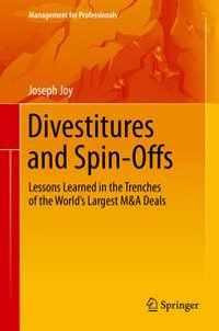 Divestitures and Spin-Offs : Lessons Learned in the Trenches of the World's Largest M &A Deals - Joseph Joy
