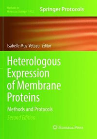 Heterologous Expression of Membrane Proteins : Methods and Protocols - Isabelle Mus-Veteau