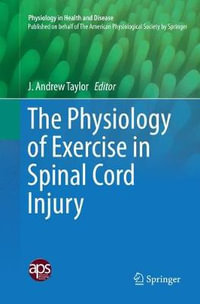 The Physiology of Exercise in Spinal Cord Injury : Physiology in Health and Disease - J. Andrew Taylor