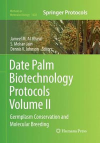 Date Palm Biotechnology Protocols Volume II : Germplasm Conservation and Molecular Breeding - Jameel M. Al-Khayri