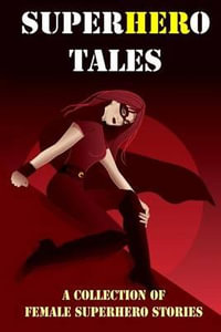 Superhero Tales : A Collection of Female Superhero Stories (Expanded Edition) - Rebecca Fyfe