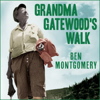 Grandma Gatewood's Walk : The Inspiring Story of the Woman Who Saved the Appalachian Trail - Ben Montgomery