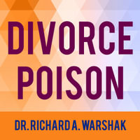 Divorce Poison : How to Protect Your Family from Bad-mouthing and Brainwashing - Daniel Penz
