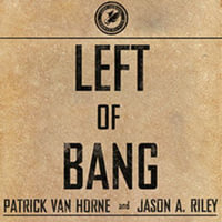 Left of Bang : How the Marine Corps' Combat Hunter Program Can Save Your Life - Jason A. Riley