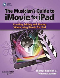 The Musician's Guide to iMovie for iPad : Creating, Editing and Sharing Videos Using iMovie for iPad - Thomas Rudolph