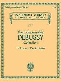 The Indispensable Debussy Collection 19 Famous Piano Pieces - Claude Debussy