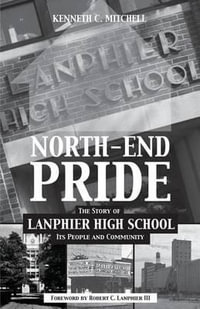 North-End Pride : The Story of Lanphier High School, Its People and Community - Kenneth C. Mitchell