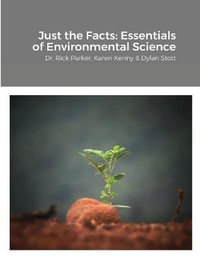 Just the Facts : Essentials of Environmental Science - Dr. Rick Parker