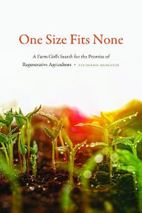 One Size Fits None : A Farm Girl's Search for the Promise of Regenerative Agriculture - Stephanie Anderson