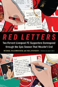 Red Letters : Two Fervent Liverpool FC Supporters Correspond through the Epic Season That Wouldn't End - Michael MacCambridge