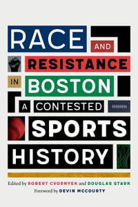 Race and Resistance in Boston : A Contested Sports History - Robert Cvornyek