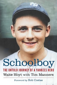 Schoolboy : The Untold Journey of a Yankees Hero - Waite Hoyt