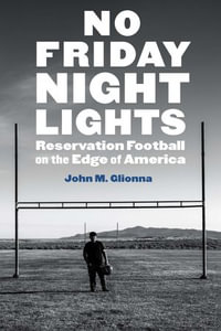 No Friday Night Lights : Reservation Football on the Edge of America - John M. Glionna