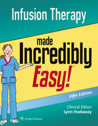 Infusion Therapy Made Incredibly Easy : 5th edition - Lynn Hadaway