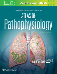 Anatomical Chart Company Atlas of Pathophysiology : 4th Edition - Julie G. Stewart