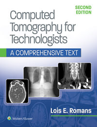 Computed Tomography for Technologists : 2nd Edition - A Comprehensive Text - Lois E. Romans