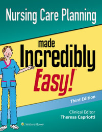 Nursing Care Planning Made Incredibly Easy : 3rd edition - Theresa Capriotti