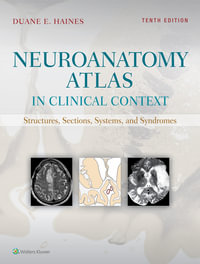 Neuroanatomy Atlas in Clinical Context : Structures, Sections, Systems, and Syndromes 10th Edition - Duane E. Haines