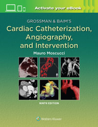 Grossman & Baim's Cardiac Catheterization, Angiography, and     Intervention : 9th Edition - Maura Moscucci