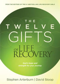 The Twelve Gifts of Life Recovery : Hope for Your Journey - Stephen Arterburn