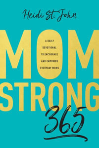 Momstrong 365 : A Daily Devotional to Encourage and Empower Everyday Moms - St John Heidi