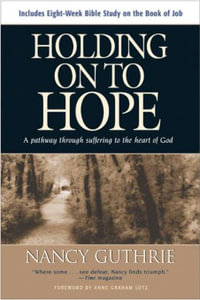 Holding On to Hope : A Pathway through Suffering to the Heart of God - Nancy Guthrie
