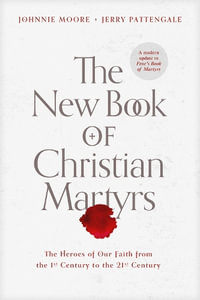 New Book of Christian Martyrs, The - Johnnie Moore