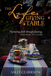 The Lifegiving Table - Sally Clarkson