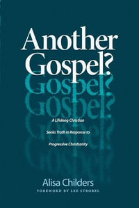 Another Gospel? : A Lifelong Christian, Seeks Truth in Response to Progressive Christianity - Alisa Childers