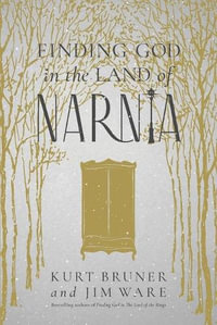 Finding God in the Land of Narnia - Kurt Bruner