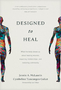 Designed to Heal : What the Body Shows Us about Healing Wounds, Repairing Relationships, and Restoring Community - Jennie A. McLaurin