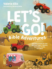 Let's Go! Bible Adventures : Real Bible Stories for Kids Who Love Trains, Tractors, Ice Cream Trucks, and More! - Valerie Ellis