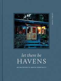 Let There Be Havens : An Invitation to Gentle Hospitality - Liz Bell Young