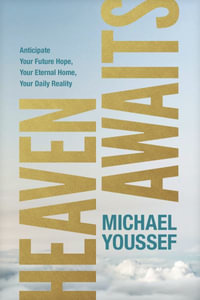 Heaven Awaits : Anticipate Your Future Hope, Your Eternal Home, Your Daily Reality - Michael Youssef