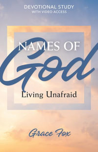 Names of God : Living Unafraid: Devotional Study with Video Access - Grace Fox