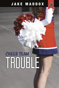 Cheer Team Trouble : Jake Maddox JV - Jake Maddox