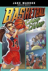 Basketball Camp Champ : Jake Maddox Graphic Novels - Jake Maddox