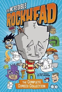 The Incredible Rockhead : The Complete Comics Collection - Scott Nickel