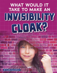 What Would It Take to Make an Invisibility Cloak? : Sci-Fi Tech - Clara Maccarald