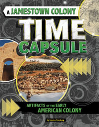 A Jamestown Colony Time Capsule : Artifacts of the Early American Colony - Jessica Freeburg