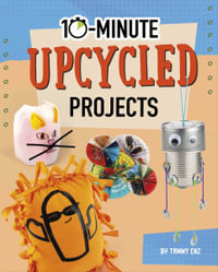 10-minute Upcycled Projects : 10-minute Makers - Tammy Laura Lynn Enz