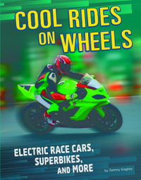 Cool Rides: Cool Rides On Wheels : Electric Race Cars, Superbikes and More - Tammy Gagne