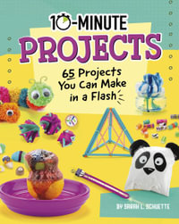 10 Minute Projects : 65 Projects You Can Make in a Flash - Sarah L Schuette