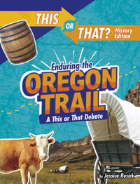 Enduring the Oregon Trail : A This or That Debate - Jessica Rusick