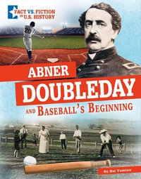 Abner Doubleday and Baseball's Beginning : Separating Fact from Fiction - Nel Yomtov