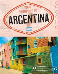 Your Passport to Argentina : World Passport - Nancy Dickmann