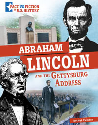 Abraham Lincoln and the Gettysburg Address : Separating Fact from Fiction - Nel Yomtov