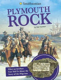 Plymouth Rock : What an Artifact Can Tell Us about the Story of the Pilgrims - Nel Yomtov